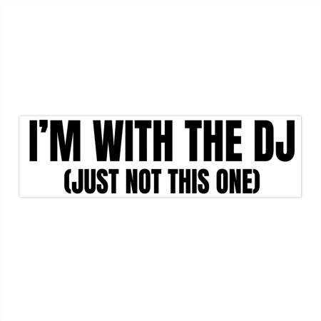 Funny DJ Bumper Sticker - I'm with the DJ (Just Not This One)